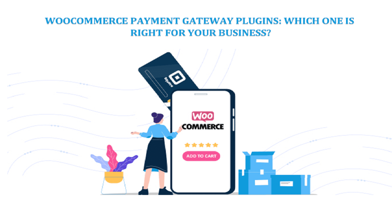 WooCommerce Payment Gateway Plugins: Which One is Right for Your Business?
